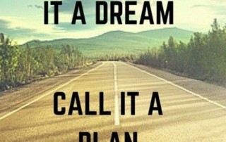 Don't call it a dream, call it a plan